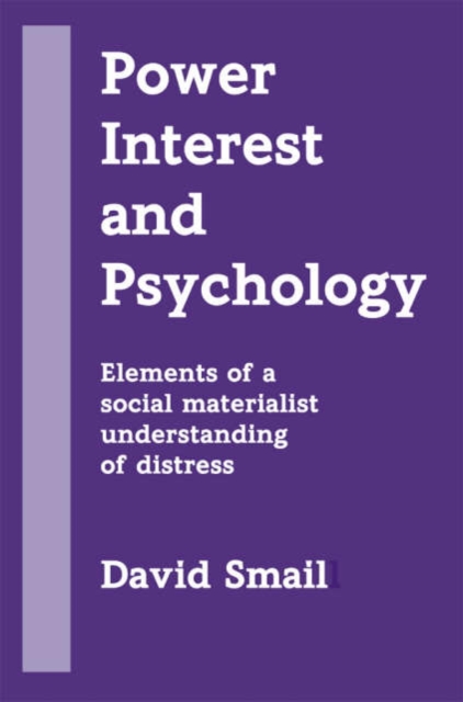 Power, Interest and Psychology : Elements of a Social Materialist Understanding of Distress, Paperback / softback Book