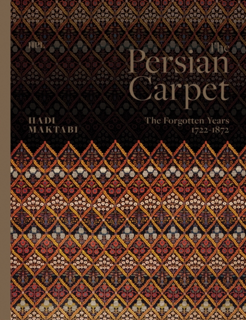 The Persian Carpet : The Forgotten Years 1722-1872, Hardback Book