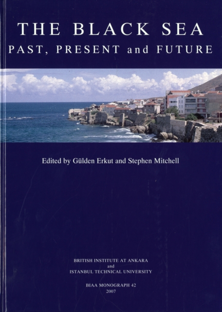 Black Sea : Past, Present and Future - Proceedings of the International, Interdisciplinary Conference, Istanbul (14-16th October 2004), Hardback Book