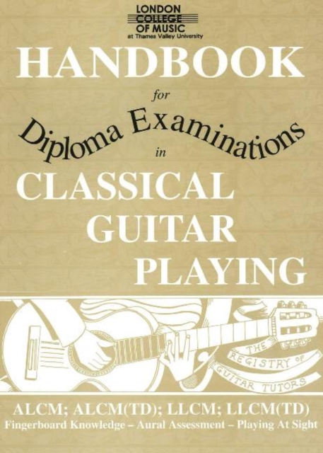 London College of Music Handbook for Diploma Examinations in Classical Guitar Playing : Fingerboard Knowledge, Aural Assessment, Playing at Sight, Paperback Book