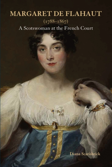 Margaret de Flahaut (1788-1867) : A Scotswoman at the French Court, Hardback Book