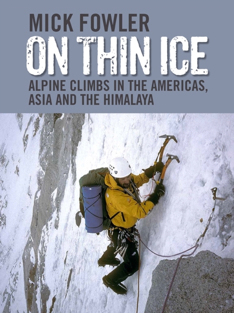 On Thin Ice : Alpine Climbs in the Americas, Asia and the Himalaya, Hardback Book