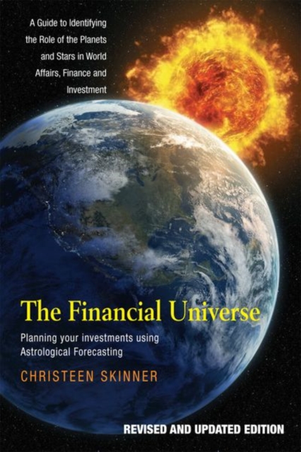 The Financial Universe : Planning Your Investments Using Astrological Forecasting: A Guide to Identifying the Role of the Planets and Stars in World Affairs, Finance & Investment, Paperback / softback Book
