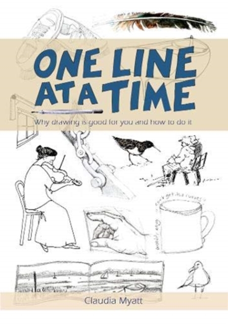 One Line At a Time : Why Drawing is Good for you and How to Do It?, Paperback / softback Book