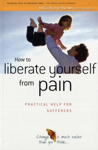 How to Liberate Yourself from Pain : Practical Help for Sufferers, Paperback / softback Book