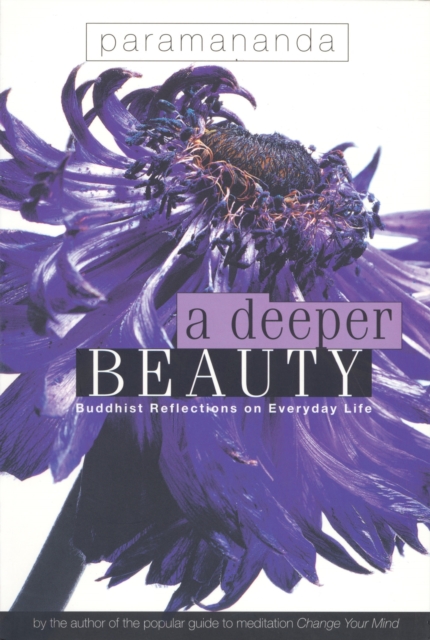 A Deeper Beauty : Buddhist Reflections on Everyday Life, Paperback / softback Book