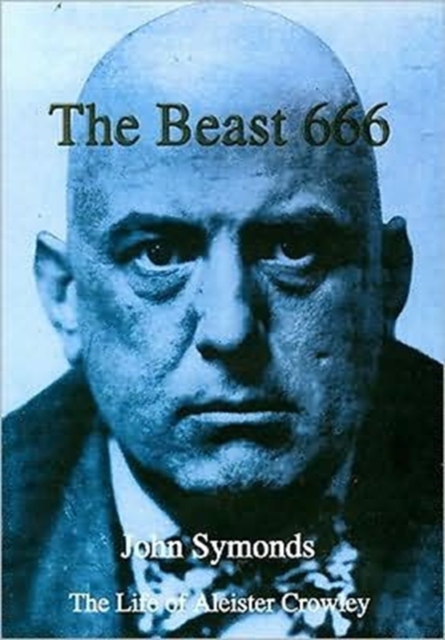 The Beast 666 : The Life of Aleister Crowley, Hardback Book