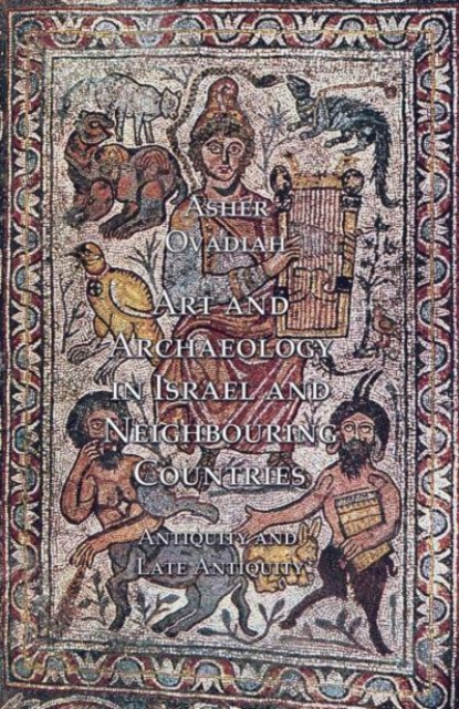 Art and Archaeology in Israel and Neighbouring Countries : Antiquity and Late Antiquity, Paperback / softback Book