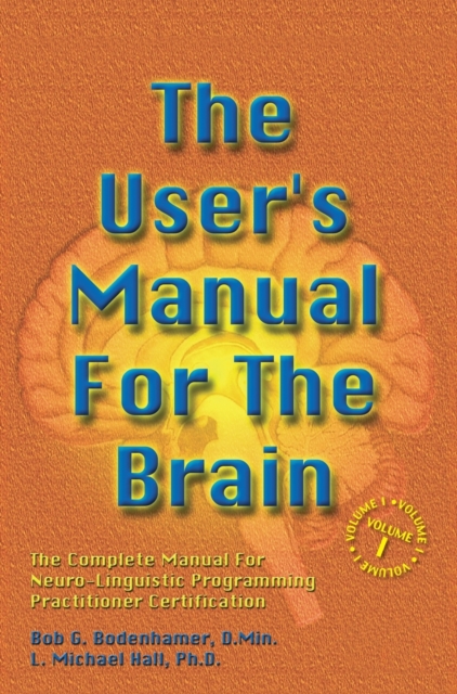The User's Manual For The Brain Volume I : The Complete Manual For Neuro-Linguistic Programming Practitioner Certification, Hardback Book
