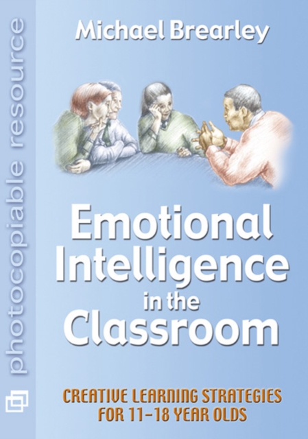 Emotional Intelligence in the Classroom : Creative Learning Strategies for 11-18 year olds, Paperback / softback Book