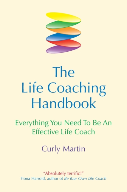 The Life Coaching Handbook : Everything You Need to be an effective life coach, Paperback / softback Book