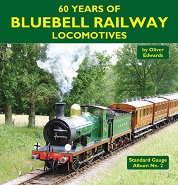 60 Years of Bluebell Railway Locomotives, Hardback Book