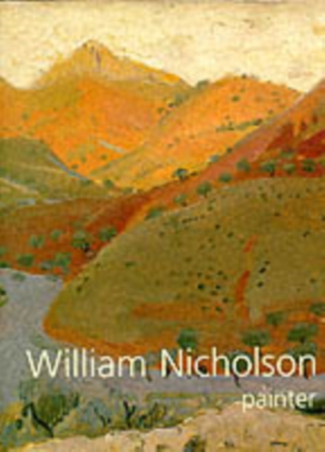 William Nicholson, Painter : Paintings, Woodcuts, Writings, Photographs, Hardback Book