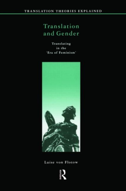 Translation and Gender : Translating in the 'Era of Feminism', Paperback / softback Book