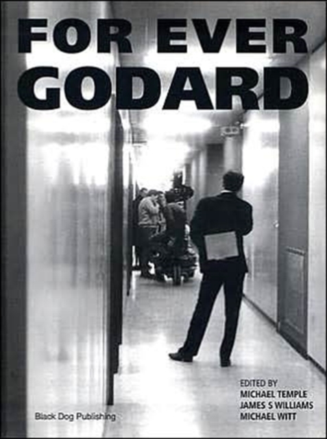For Ever Godard : The Work of Jean-Luc Godard 1950 to the Present, Hardback Book