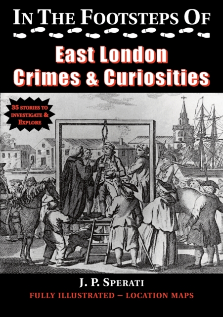 In the Footsteps of East London Crime & Curiosities, Paperback / softback Book