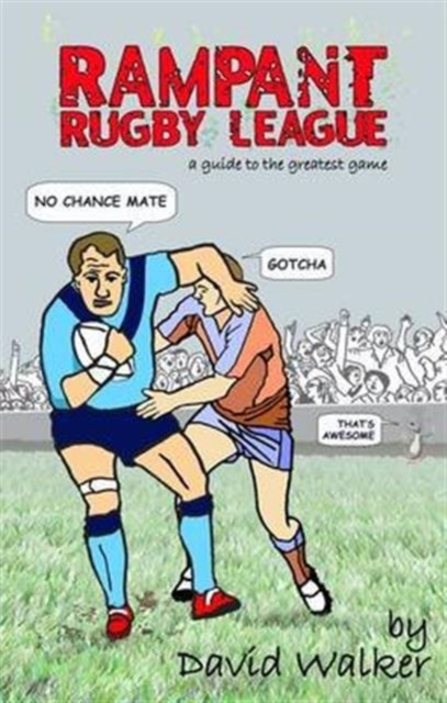 Rampant Rugby League : A Guide to the Greatest Game, Paperback / softback Book