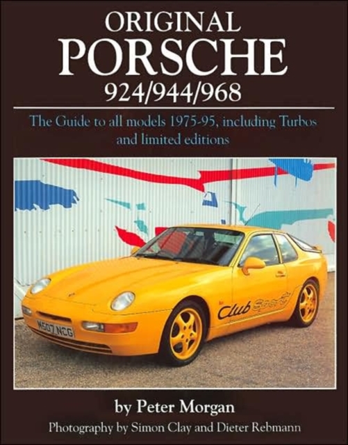 Original Porsche 924/944/968 : The Guide to All Models 1975-95, Including Turbos and Limited Editions, Hardback Book