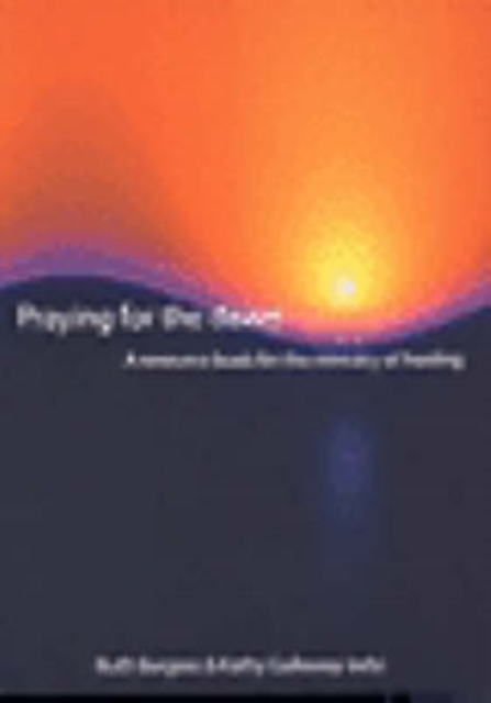 Praying for the Dawn : A Resource Book for the Ministry of Healing, Paperback / softback Book