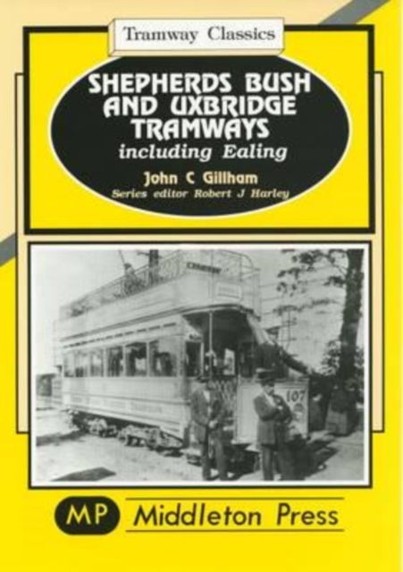 Shepherds Bush and Uxbridge Tramways : Including Ealing, Hardback Book