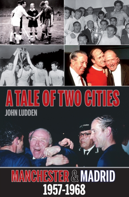 Tale of Two Cities : Manchester & Madrid 1957-1968, Paperback / softback Book