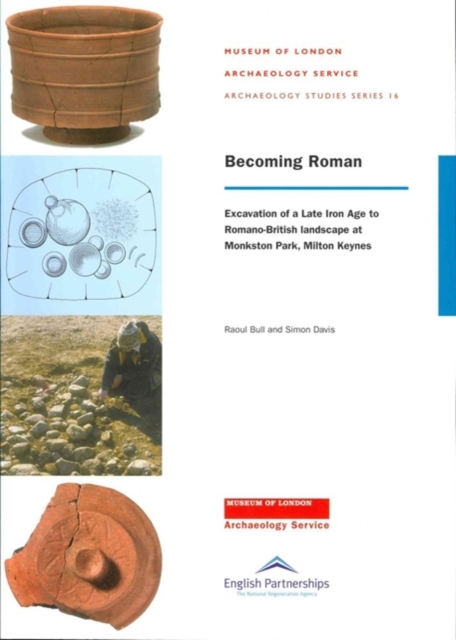 Becoming Roman : Excavation of a Late Iron Age to Roman Landscape at Monkston, Paperback / softback Book
