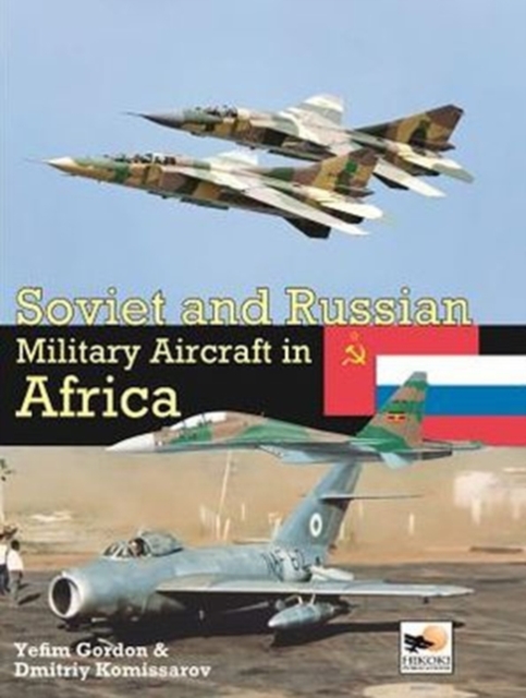 Soviet And Russian Military Aircraft In Africa, Hardback Book