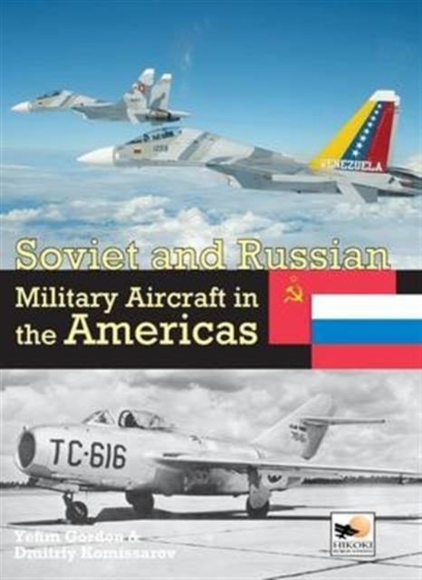 Soviet and Russian Military Aircraft in the Americas : Volume 4, Hardback Book