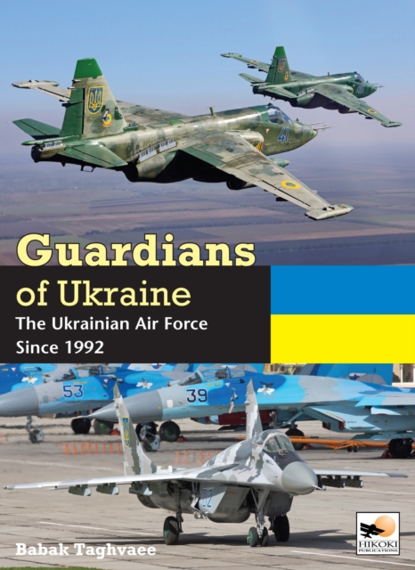 Guardians of Ukraine : The Ukrainian Air Force Since 1992, Hardback Book