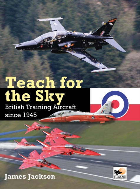 Teach for the Sky : British Training Aircraft since 1945, Hardback Book
