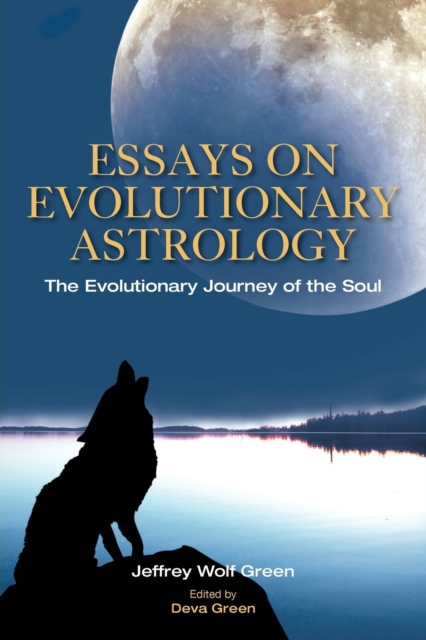 Essays on Evolutionary Astrology : The Evolutionary Journey of the Soul, Paperback / softback Book