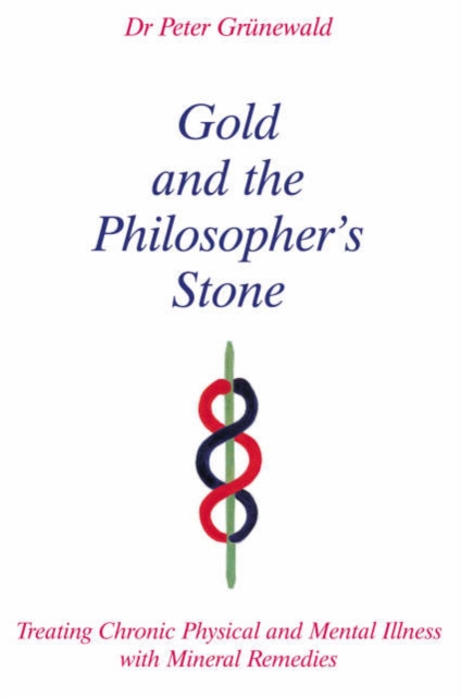 Gold and the Philosopher's Stone : Treating Chronic Physical and Mental Illness with Mineral Remedies, Paperback / softback Book