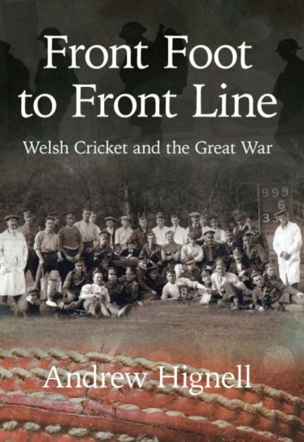 Front Foot to Front Line : Welsh Cricket and the Great War, Paperback / softback Book
