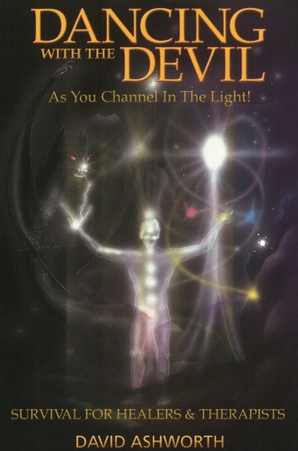 Dancing with the Devil : As You Channel in the Light! -- Survival for Healers & Therapists, Paperback / softback Book