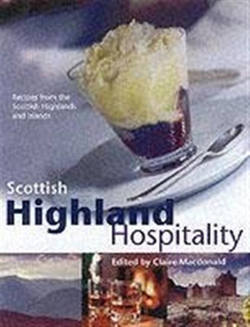 Highland Hospitality : New Recipes from the Scottish Highlands and Islands, Hardback Book