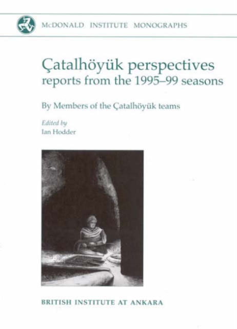 Catalhoeyuk Perspectives : Themes from the 1995-99 Seasons, Hardback Book