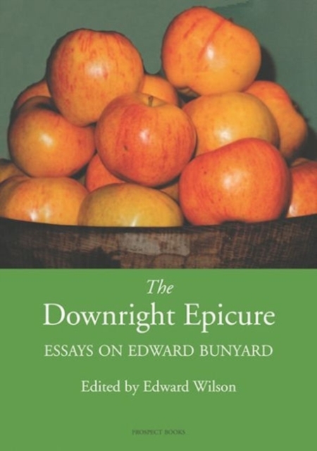 The Downright Epicure : Essays on Edward Bunyard, Hardback Book