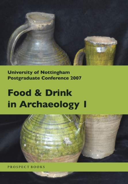 Food and Drink in Archaeology I : University of Nottingham Postgraduate Conference 2007, Paperback / softback Book
