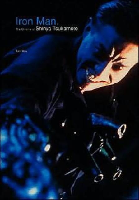 Iron Man : The Cinema of Shinya Tsukamoto, Paperback Book