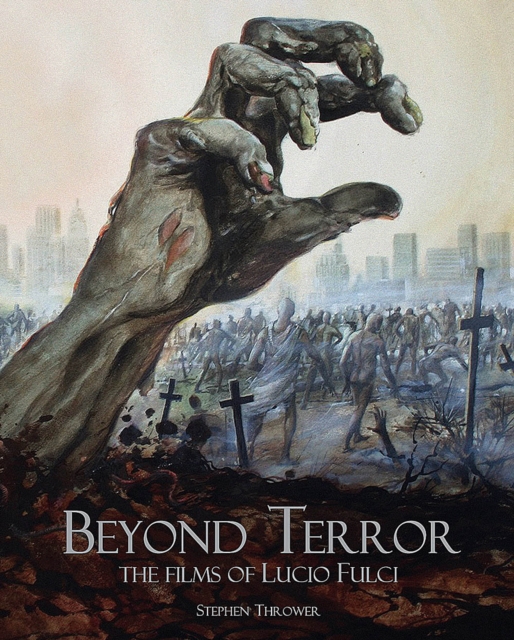Beyond Terror : The Films of Lucio Fulci, Hardback Book