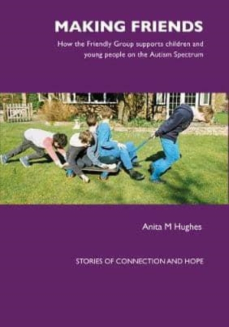 Making Friends : How the Friendly Group Supports Children and Young People on the Autism Spectrum, Paperback / softback Book