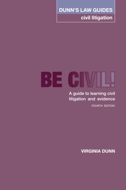 Dunn's Law Guides -Civil Litigation 4th Edition : Be Civil! A guide to learning civil litigation and evidence, Paperback / softback Book