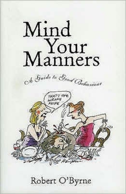 Mind Your Manners : A Guide to Good Behaviour, Hardback Book