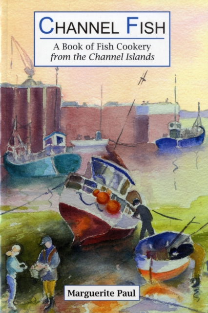 Channel Fish: a Book of Fish Cookery from the Channel Islands, Paperback / softback Book