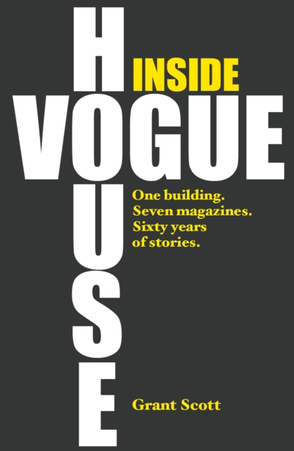 Inside Vogue House : One Building, Seven Magazines, Sixty Years of Stories, Hardback Book