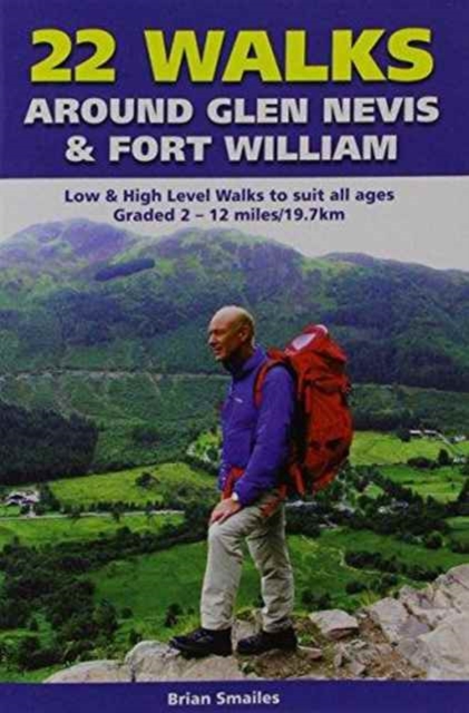 22 Walks Around Glen Nevis & Fort William : Low & High Level Walks to Suit All Ages, Paperback / softback Book