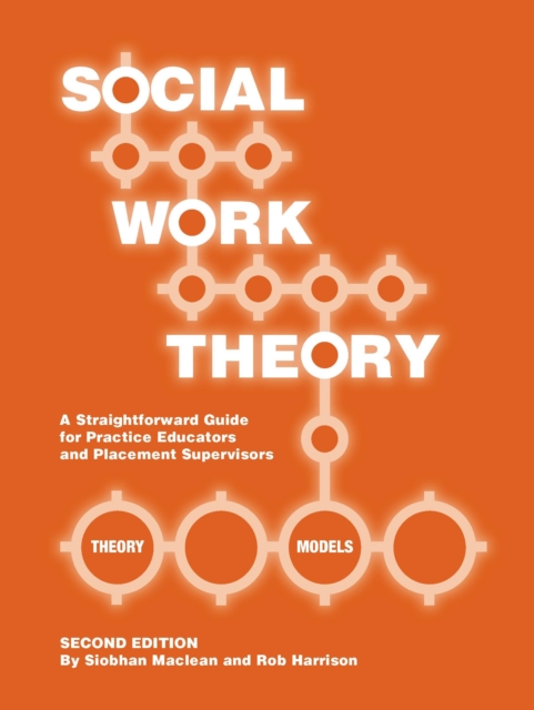 Social Work Theory : A Straightforward Guide for Practice Educators and Placement Supervisors, Spiral bound Book