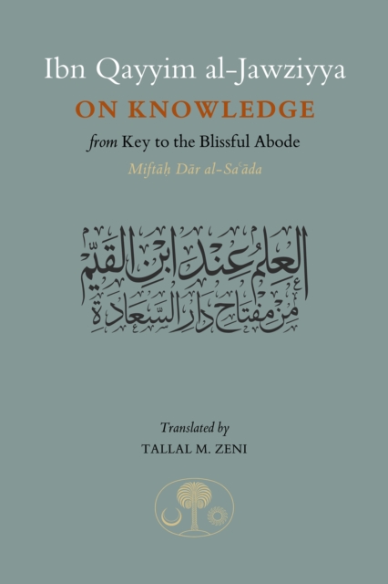 Ibn Qayyim al-Jawziyya on Knowledge : from Key to the Blissful Abode, Hardback Book