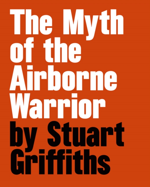 The Myth of the Airbourne Warrior : Stuart Griffiths, Hardback Book