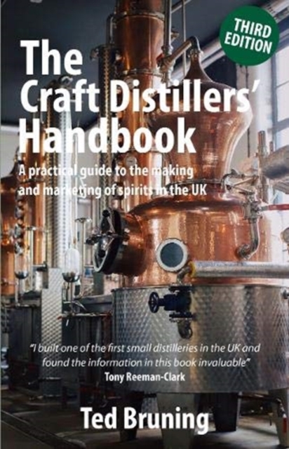 The Craft Distillers' Handbook Third edition : A practical guide to starting and running your own distillery in UK, Paperback / softback Book